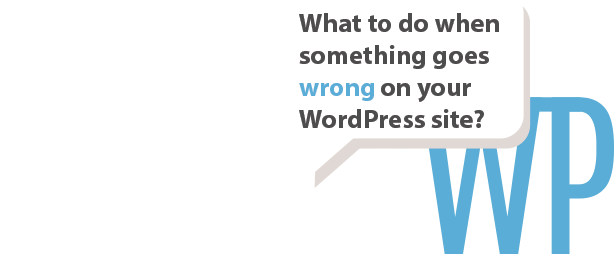 What to do when something goes wrong on your WordPress site